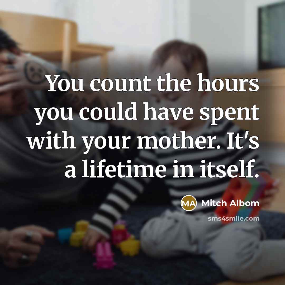 “You count the hours you could have spent with your…” quote by Mitch Albom