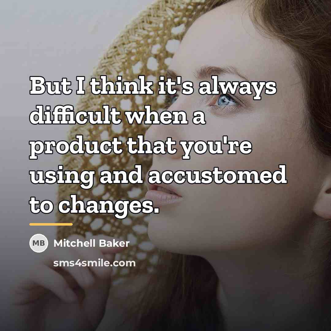 “But I think it's always difficult when a product that…” quote by Mitchell Baker