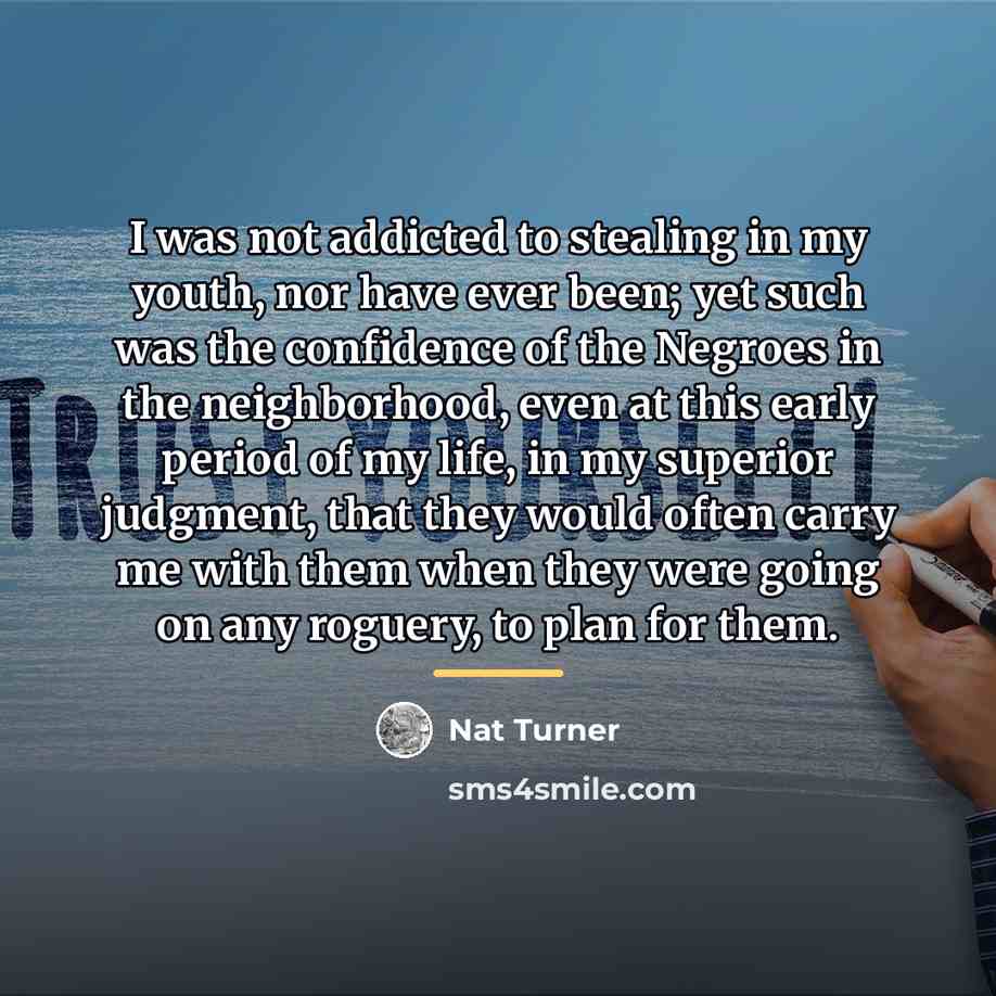 “I was not addicted to stealing in my youth, nor…” quote by Nat Turner