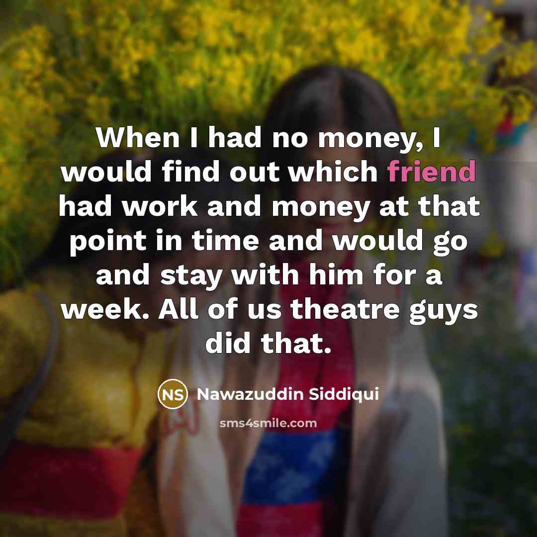 “When I had no money, I would find out which…” quote by Nawazuddin Siddiqui