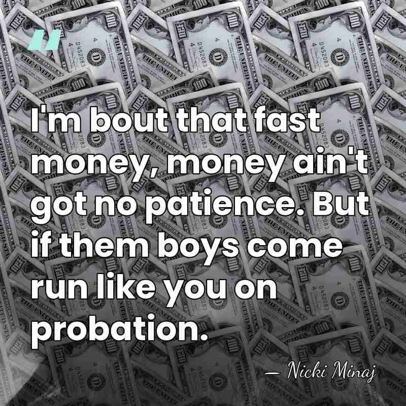 I'm bout that fast money, money ain't got no patience. But if&hellip; - Nicki Minaj