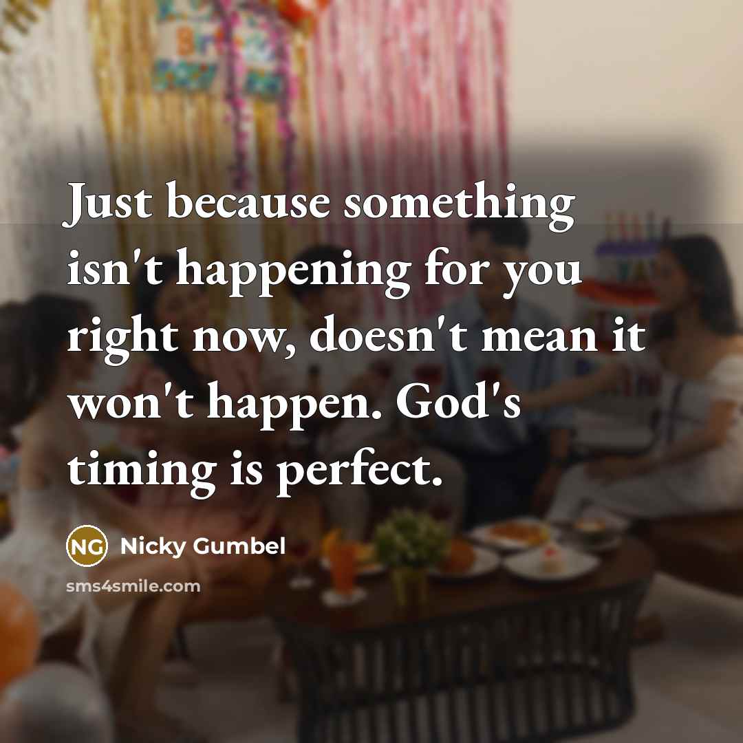 “Just because something isn't happening for you right now, doesn't…” quote by Nicky Gumbel