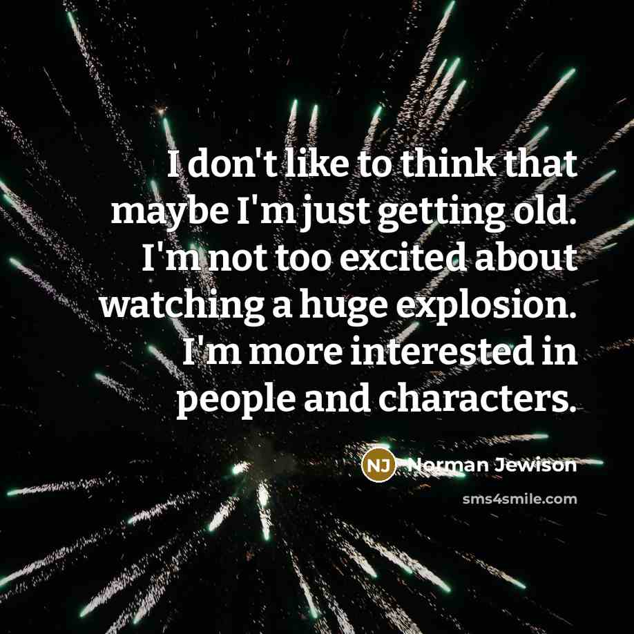 “I don't like to think that maybe I'm just getting…” quote by Norman Jewison