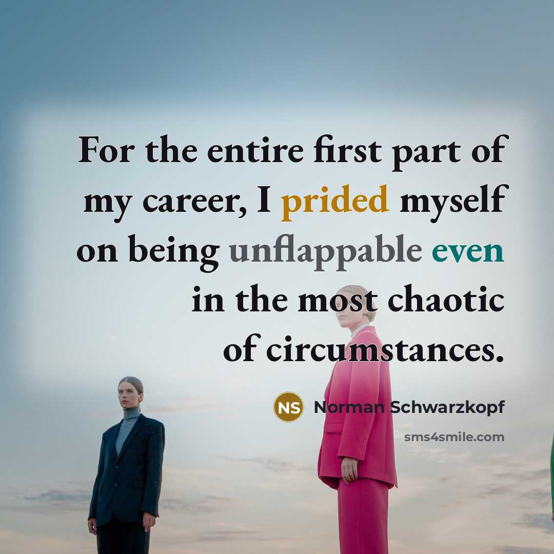 “For the entire first part of my career, I prided…” quote by Norman Schwarzkopf