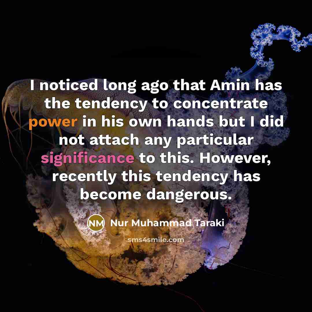 “I noticed long ago that Amin has the tendency to…” quote by Nur Muhammad Taraki