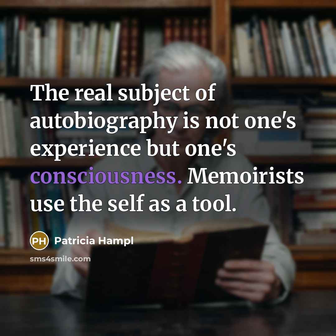 “The real subject of autobiography is not one's experience but…” quote by Patricia Hampl