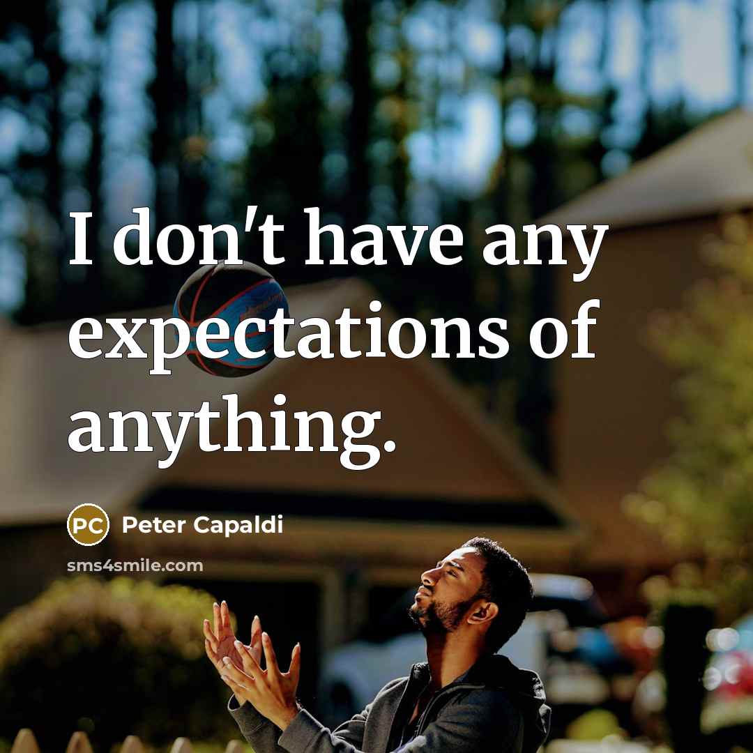 “I don't have any expectations of anything.…” quote by Peter Capaldi