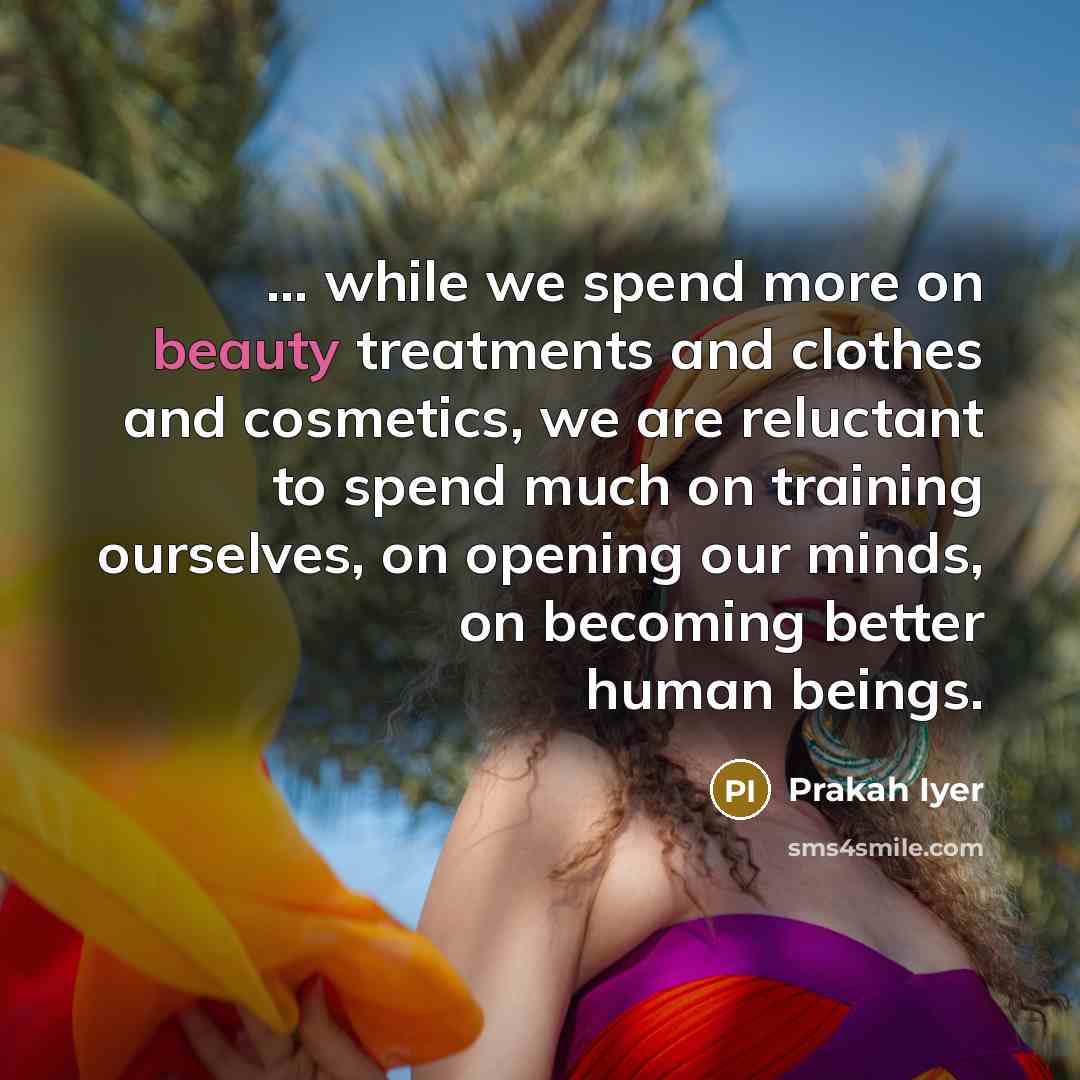 “... while we spend more on beauty treatments and clothes…” quote by Prakah Iyer