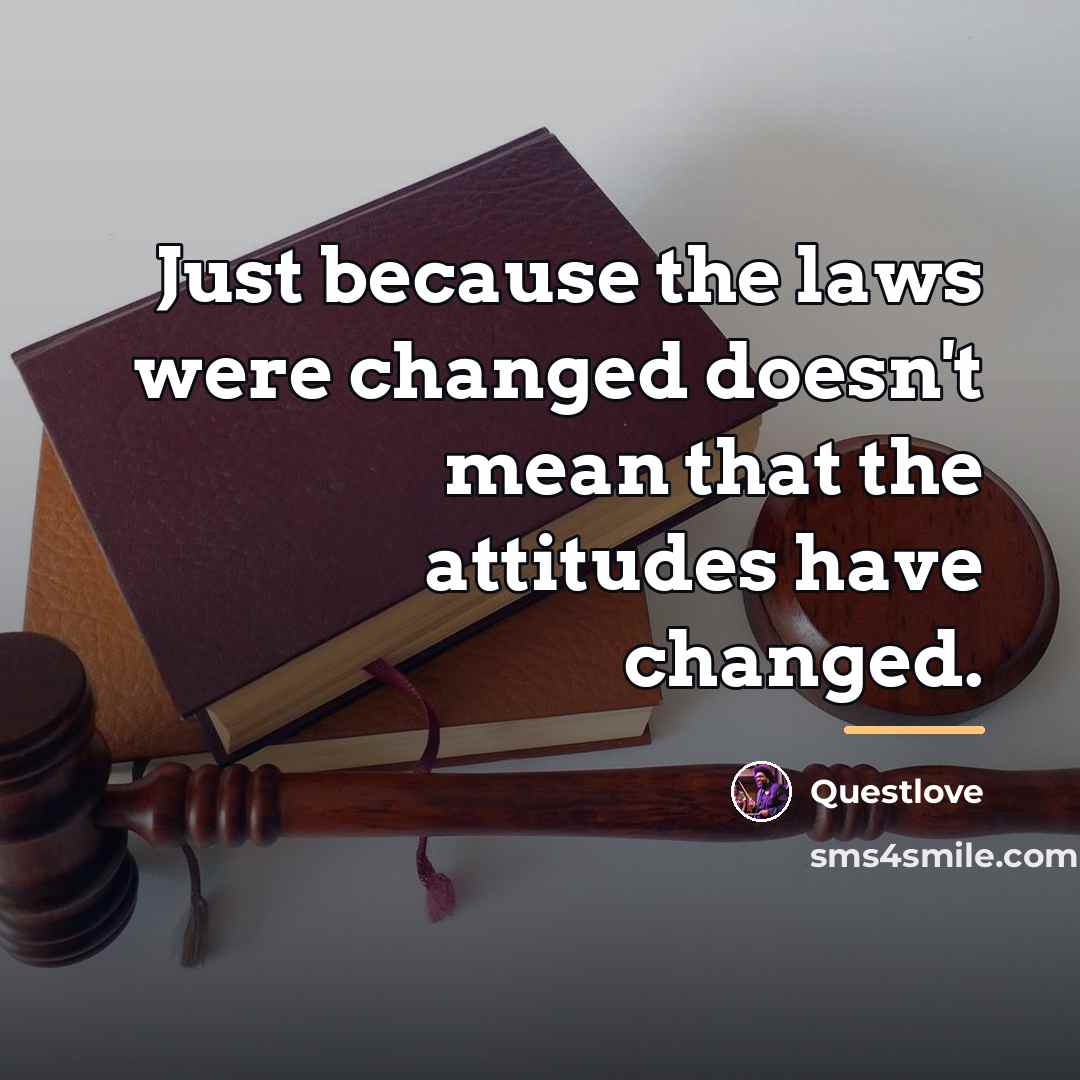 “Just because the laws were changed doesn't mean that the…” quote by Questlove