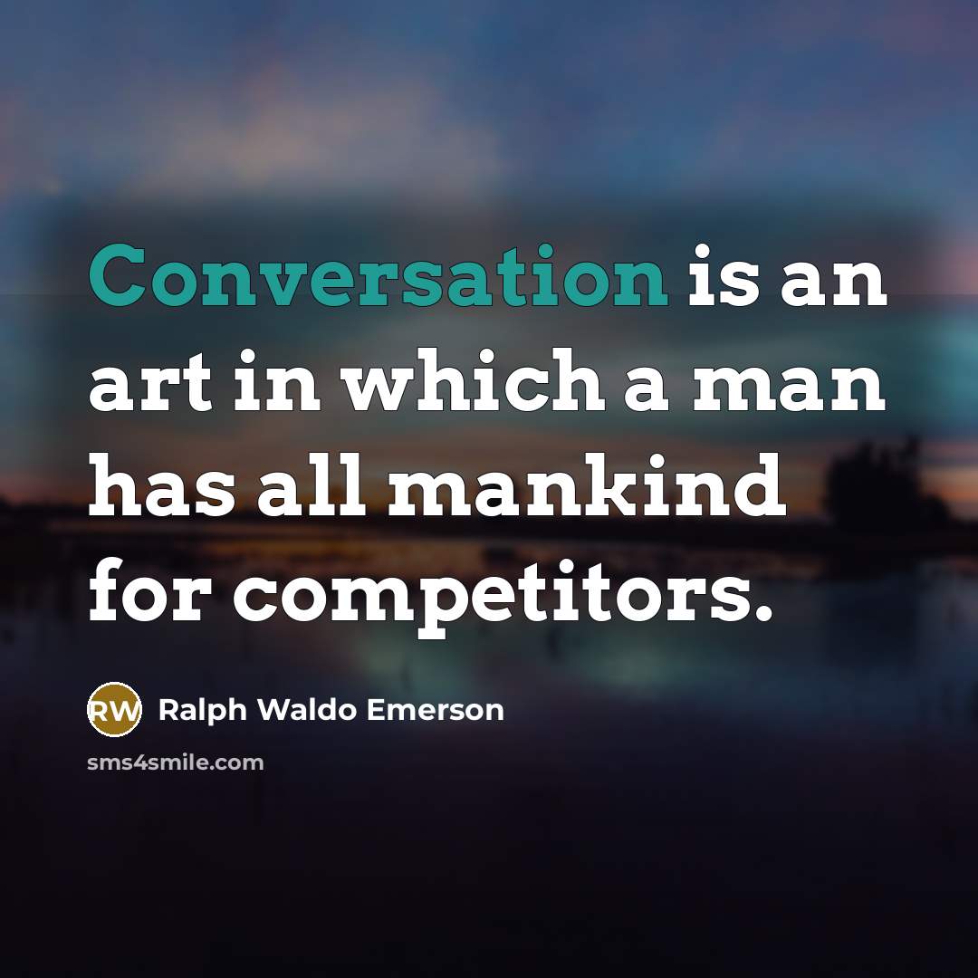 “Conversation is an art in which a man has all…” quote by Ralph Waldo Emerson