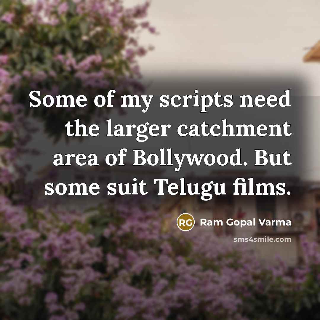 “Some of my scripts need the larger catchment area of…” quote by Ram Gopal Varma