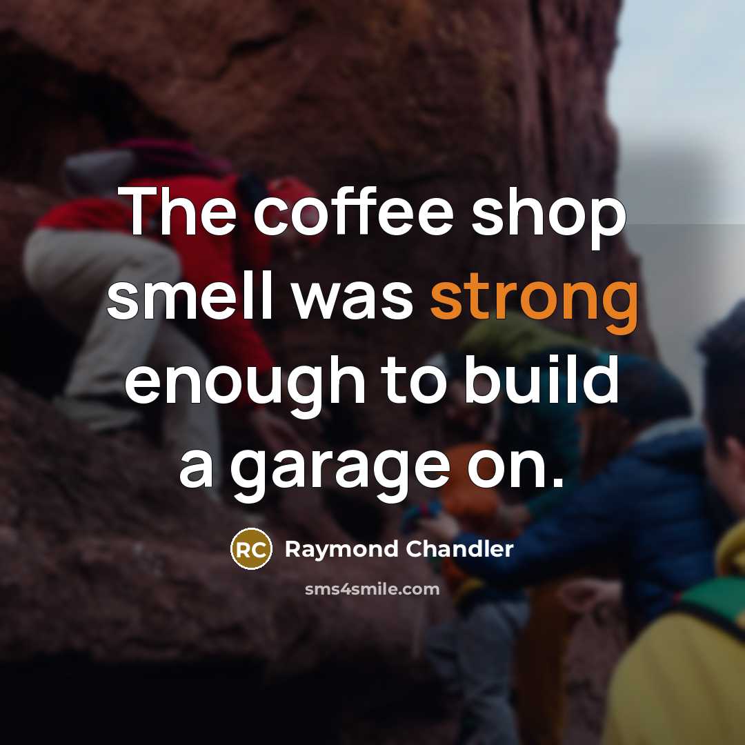 “The coffee shop smell was strong enough to build a…” quote by Raymond Chandler