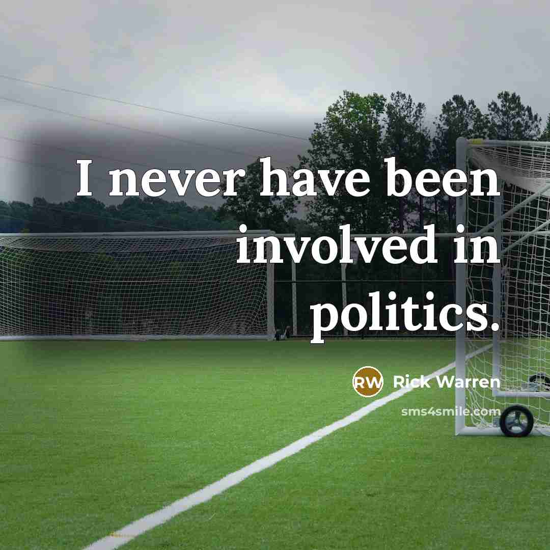 “I never have been involved in politics.…” quote by Rick Warren