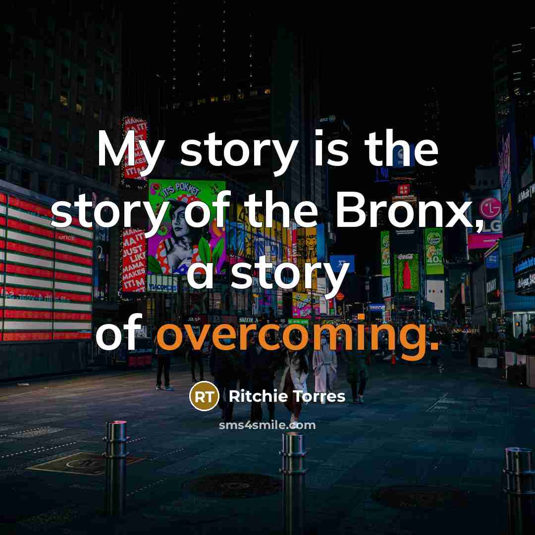 “My story is the story of the Bronx, a story…” quote by Ritchie Torres