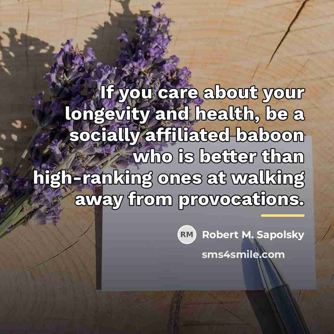 “If you care about your longevity and health, be a…” quote by Robert M. Sapolsky