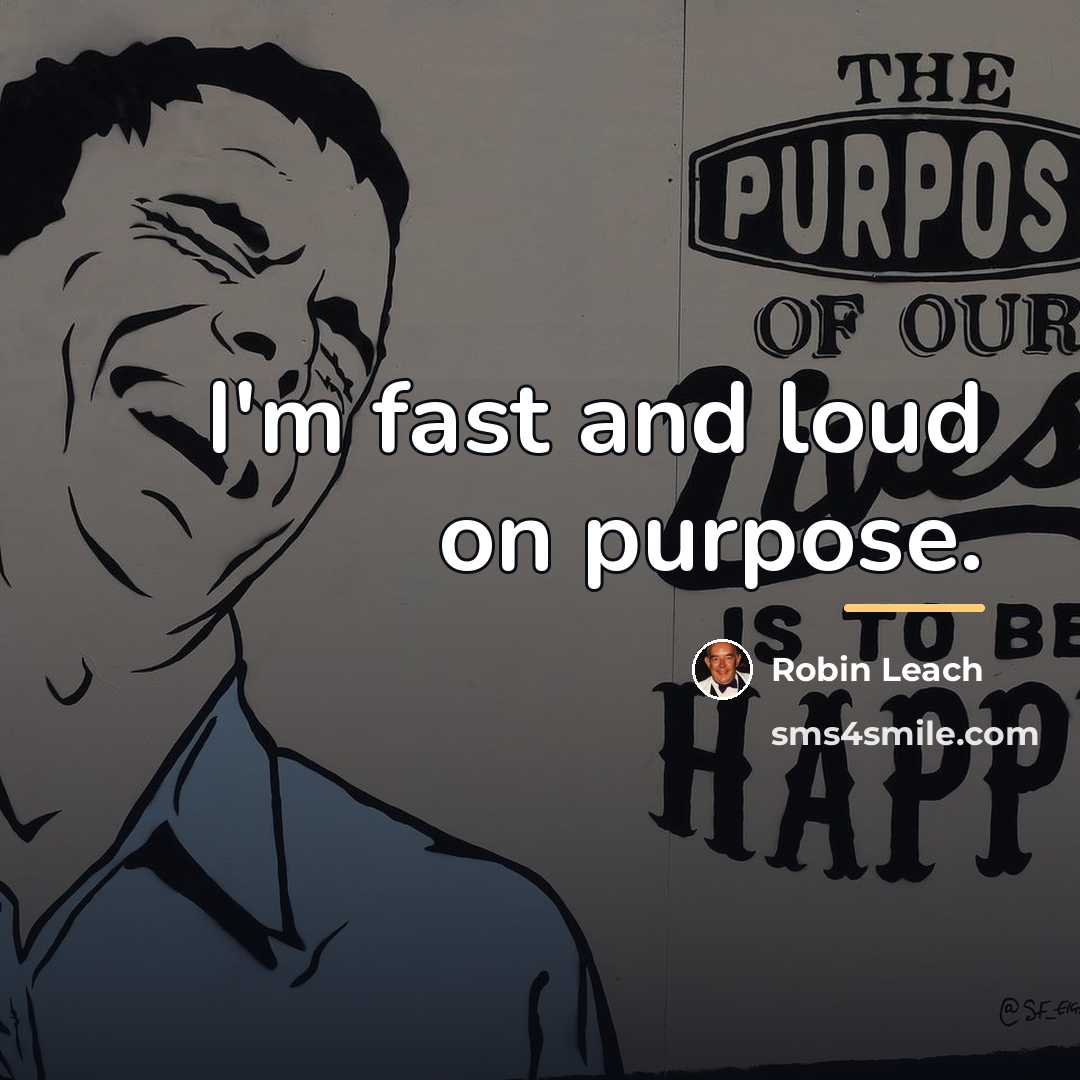 “I'm fast and loud on purpose.…” quote by Robin Leach