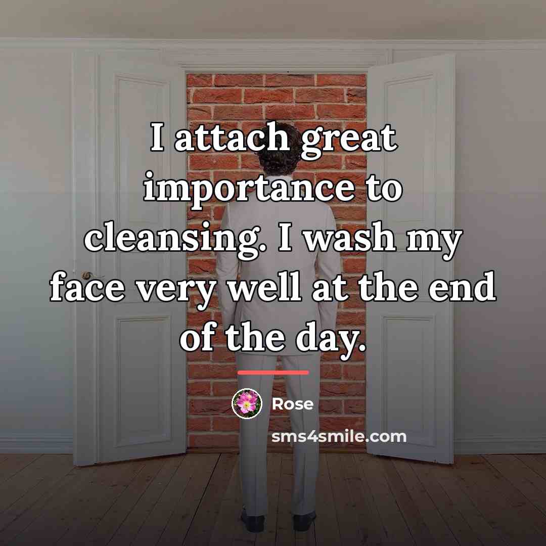 “I attach great importance to cleansing. I wash my face…” quote by Rose