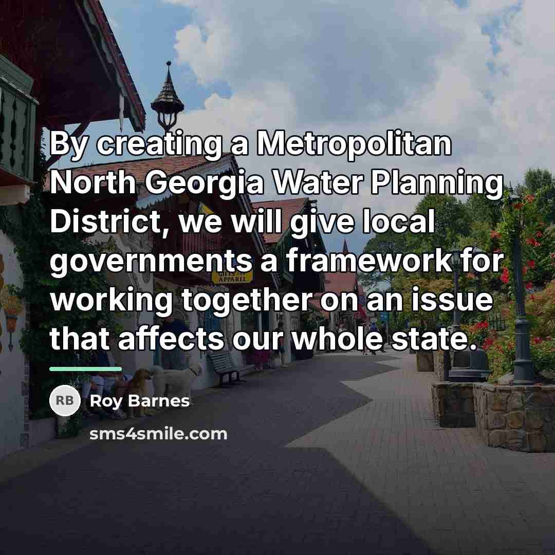 “By creating a Metropolitan North Georgia Water Planning District, we…” quote by Roy Barnes