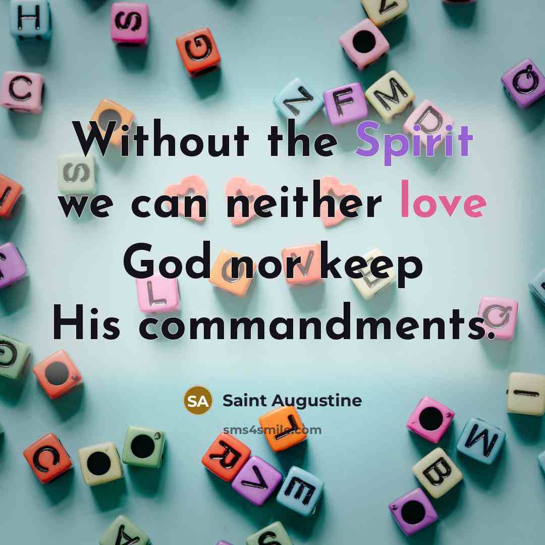 “Without the Spirit we can neither love God nor keep…” quote by Saint Augustine