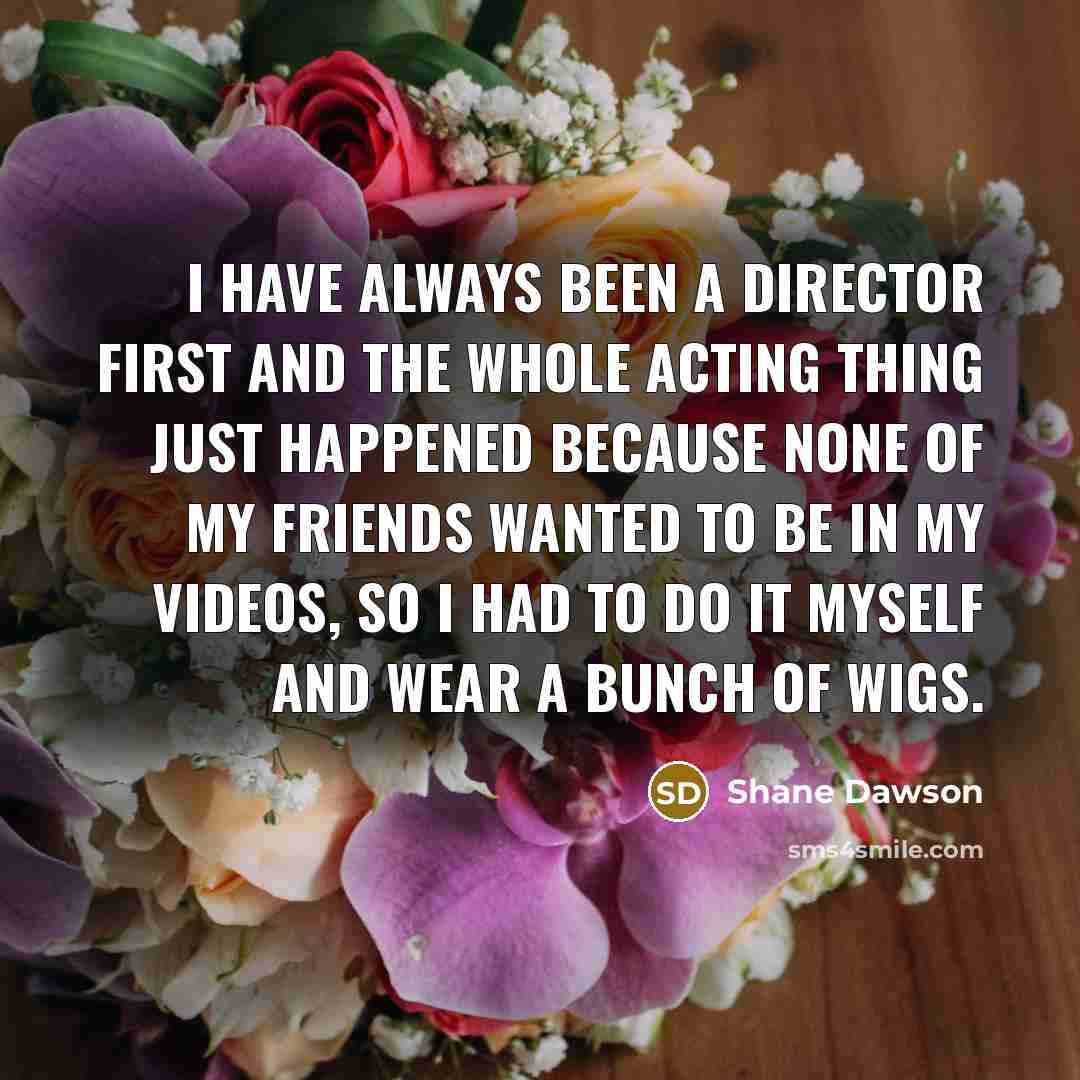 “I have always been a director first and the whole…” quote by Shane Dawson