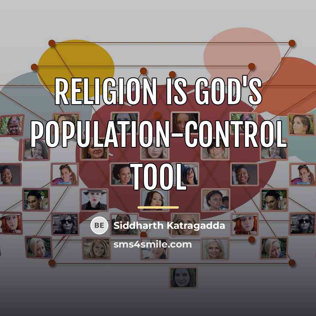 “Religion is god's population-control tool…” quote by Siddharth Katragadda