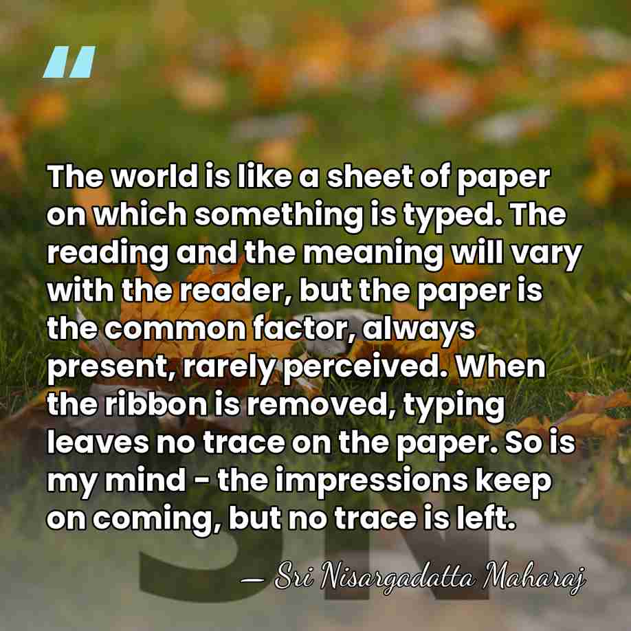 The world is like a sheet of paper on which something is&hellip; - Sri Nisargadatta Maharaj