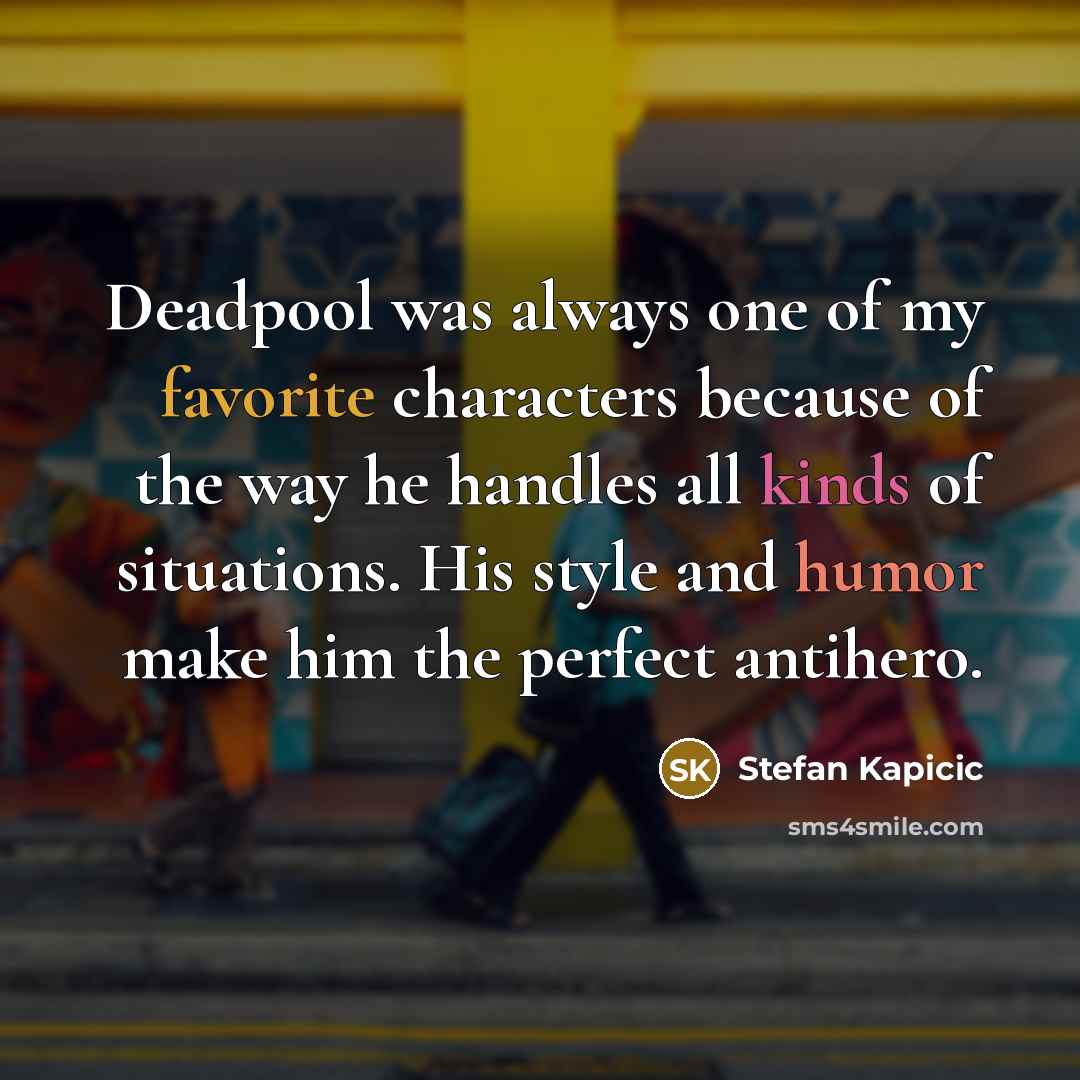 “Deadpool was always one of my favorite characters because of…” quote by Stefan Kapicic