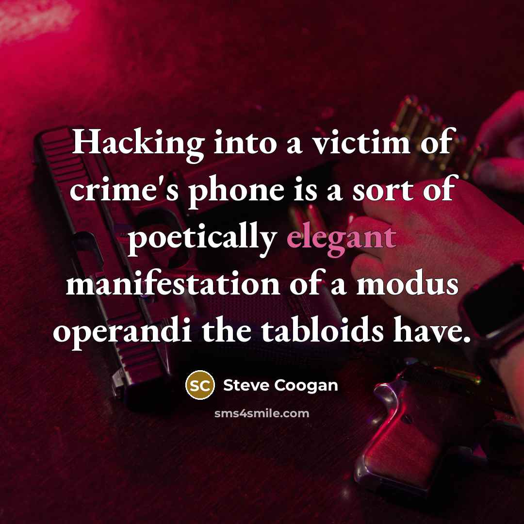 “Hacking into a victim of crime's phone is a sort…” quote by Steve Coogan