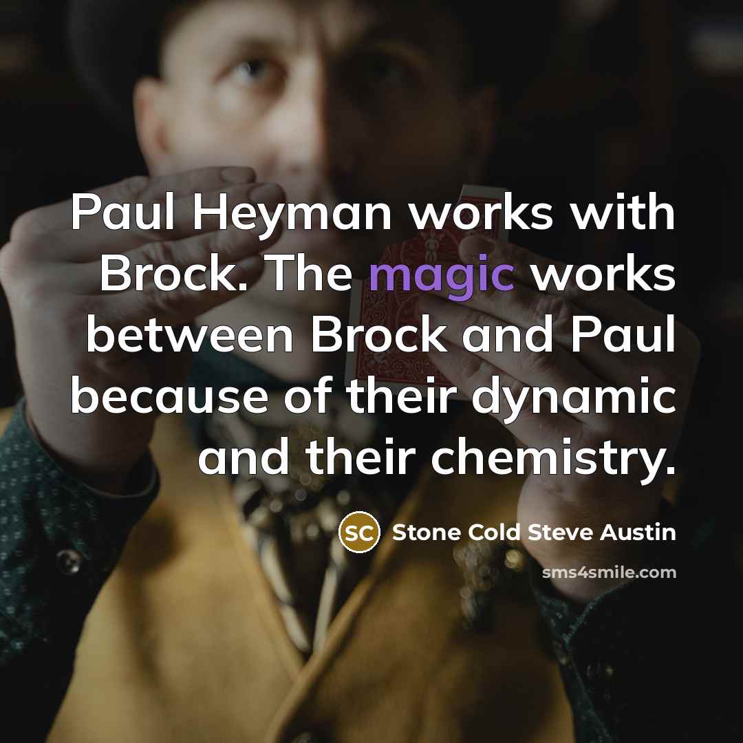 “Paul Heyman works with Brock. The magic works between Brock…” quote by Stone Cold Steve Austin