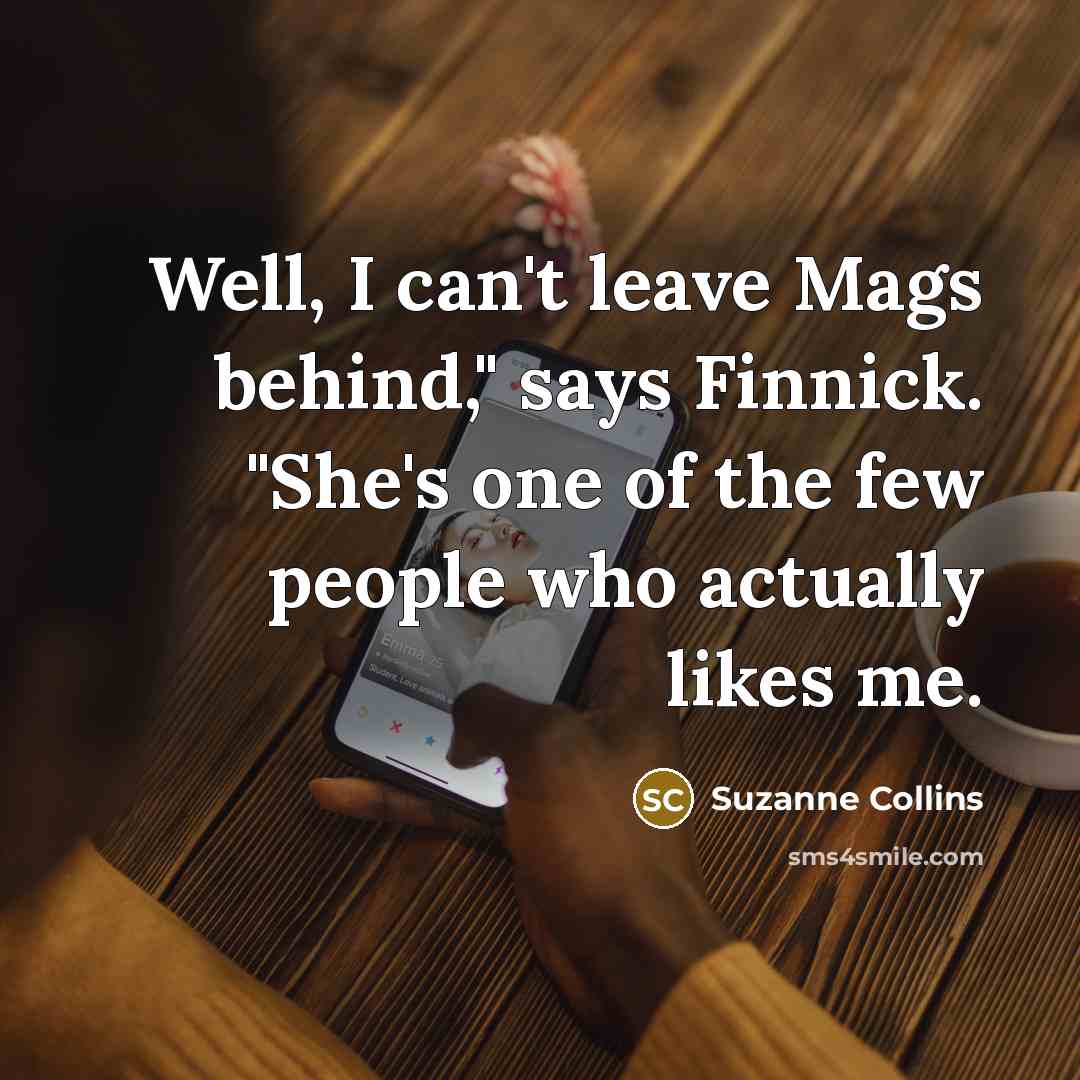 “Well, I can't leave Mags behind," says Finnick. "She's one…” quote by Suzanne Collins