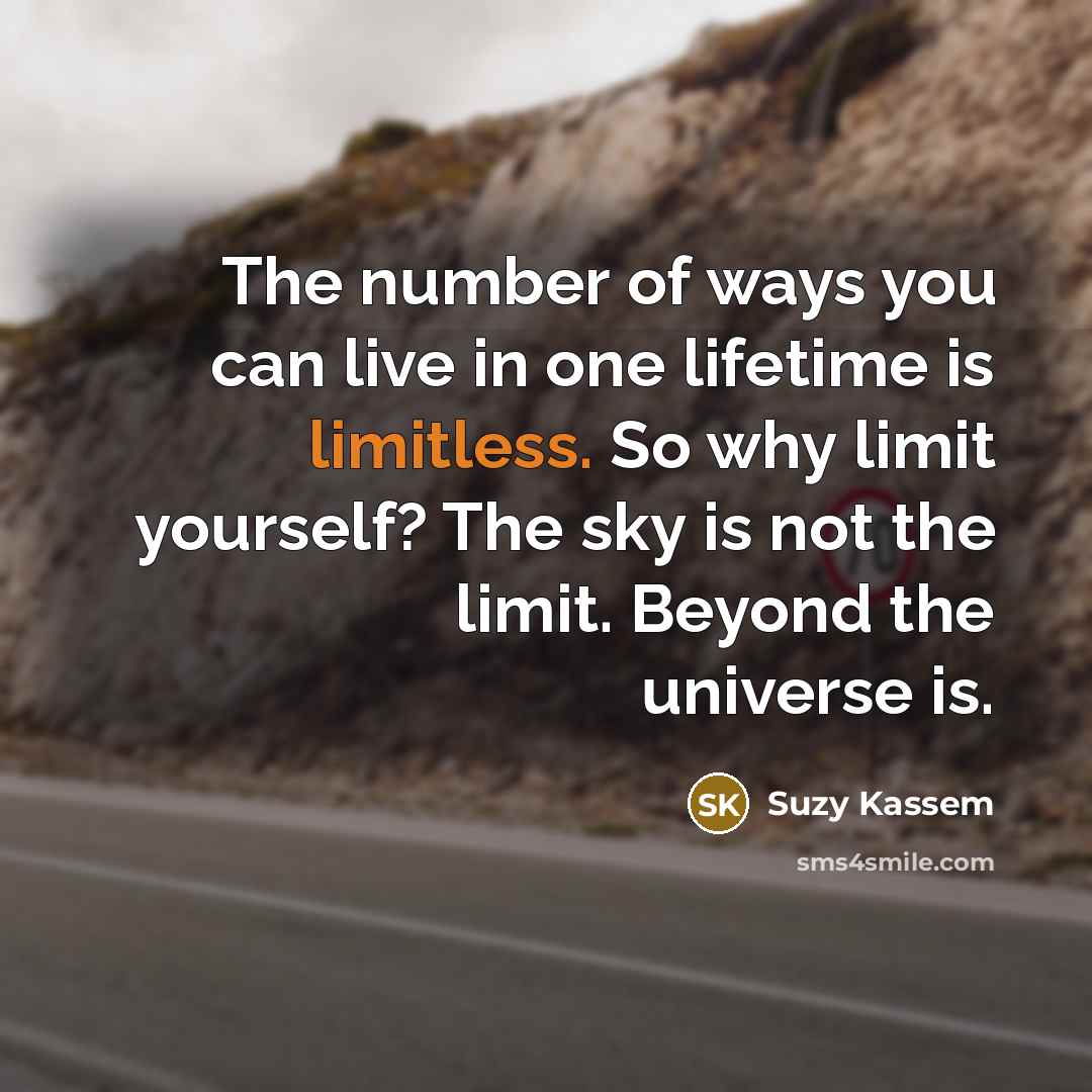 “The number of ways you can live in one lifetime…” quote by Suzy Kassem