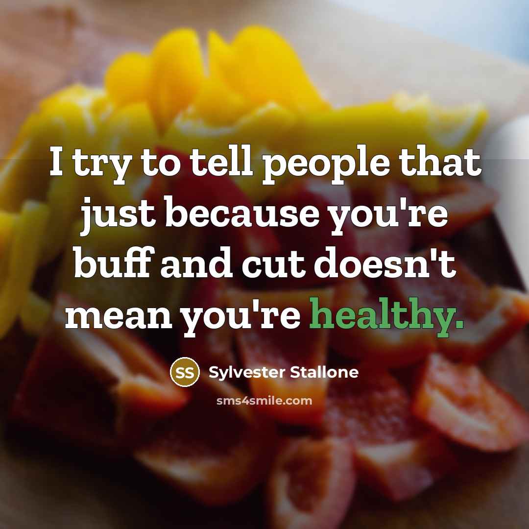 “I try to tell people that just because you're buff and cut doesn't mean you're healthy.” quote by Sylvester Stallone