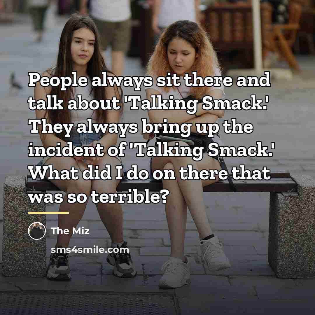 “People always sit there and talk about 'Talking Smack.' They…” quote by The Miz
