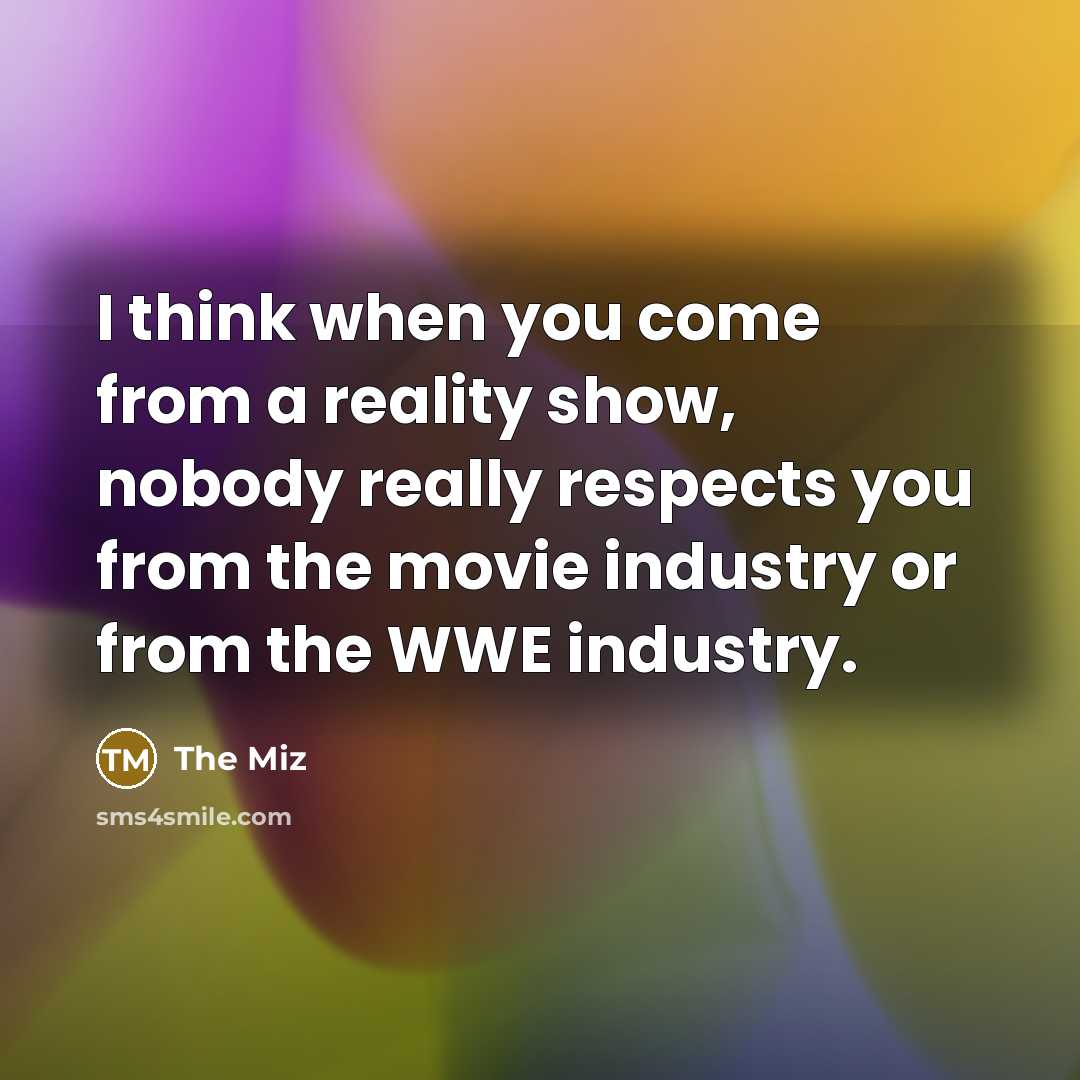 “I think when you come from a reality show, nobody…” quote by The Miz