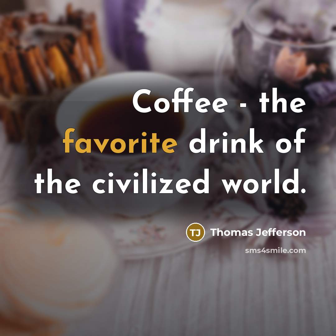 “Coffee - the favorite drink of the civilized world.…” quote by Thomas Jefferson