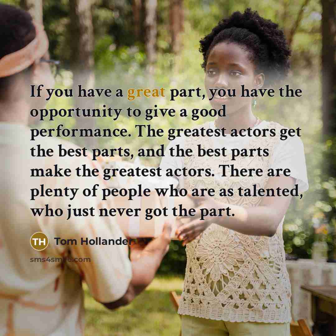 “If you have a great part, you have the opportunity…” quote by Tom Hollander