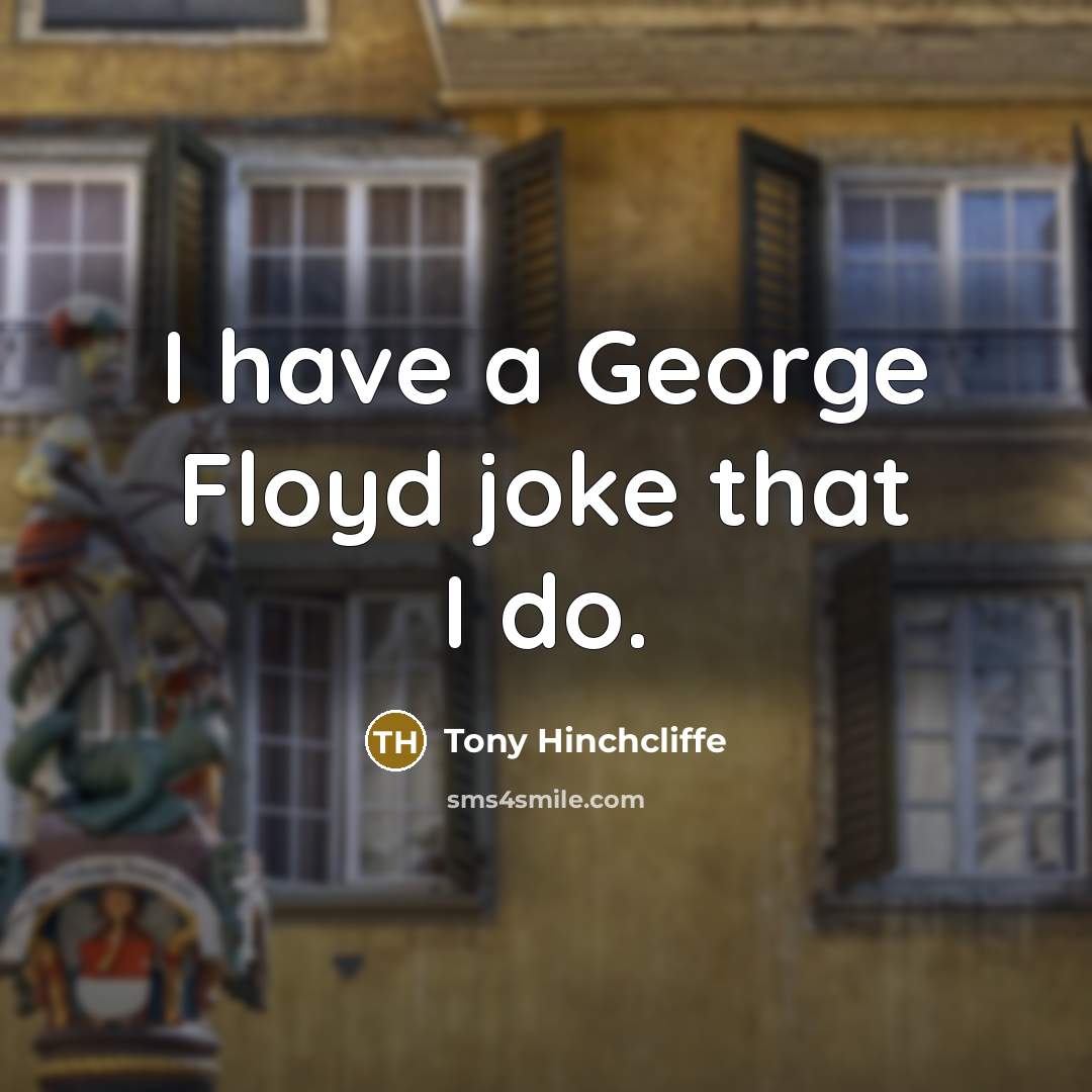 “I have a George Floyd joke that I do.…” quote by Tony Hinchcliffe