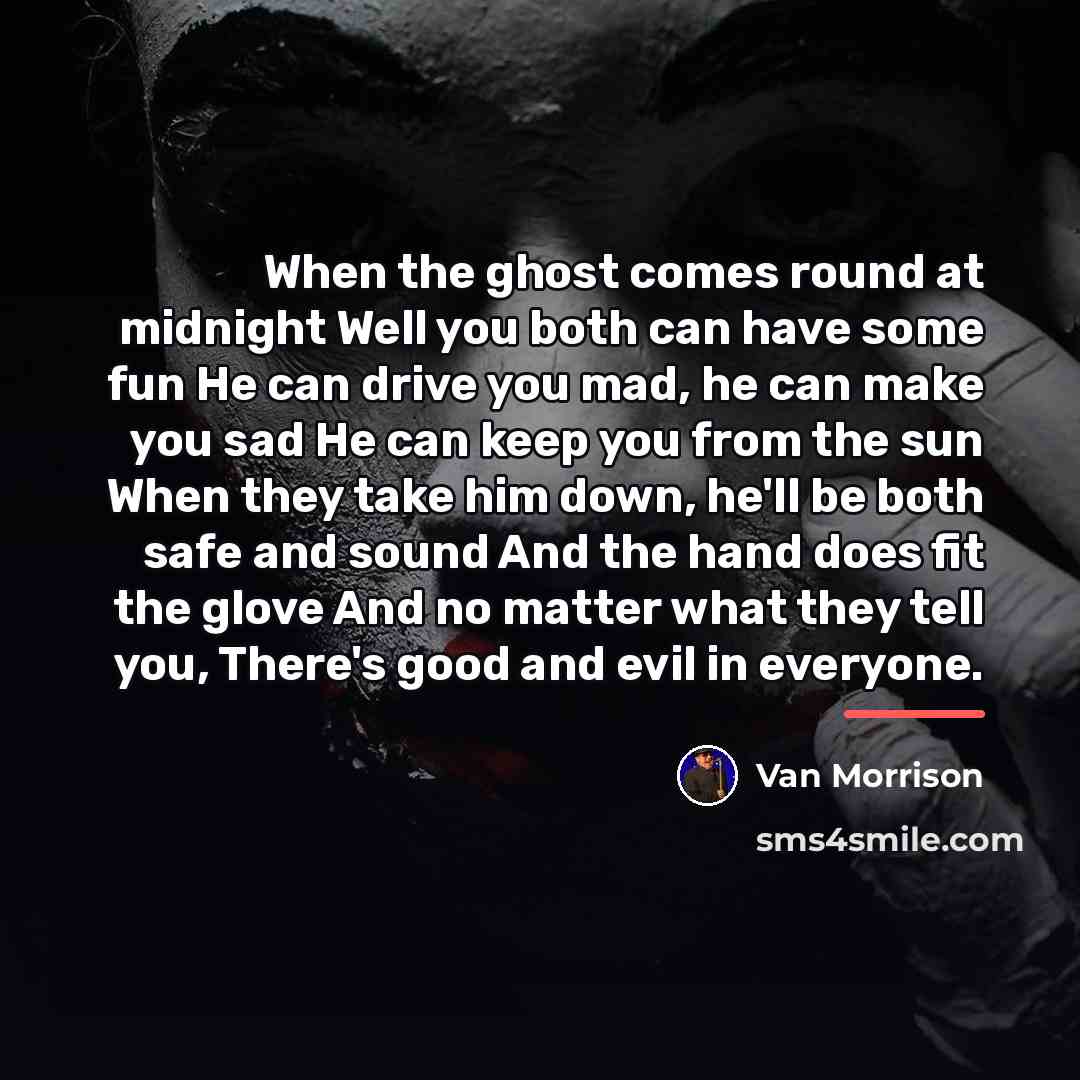“When the ghost comes round at midnight Well you both…” quote by Van Morrison