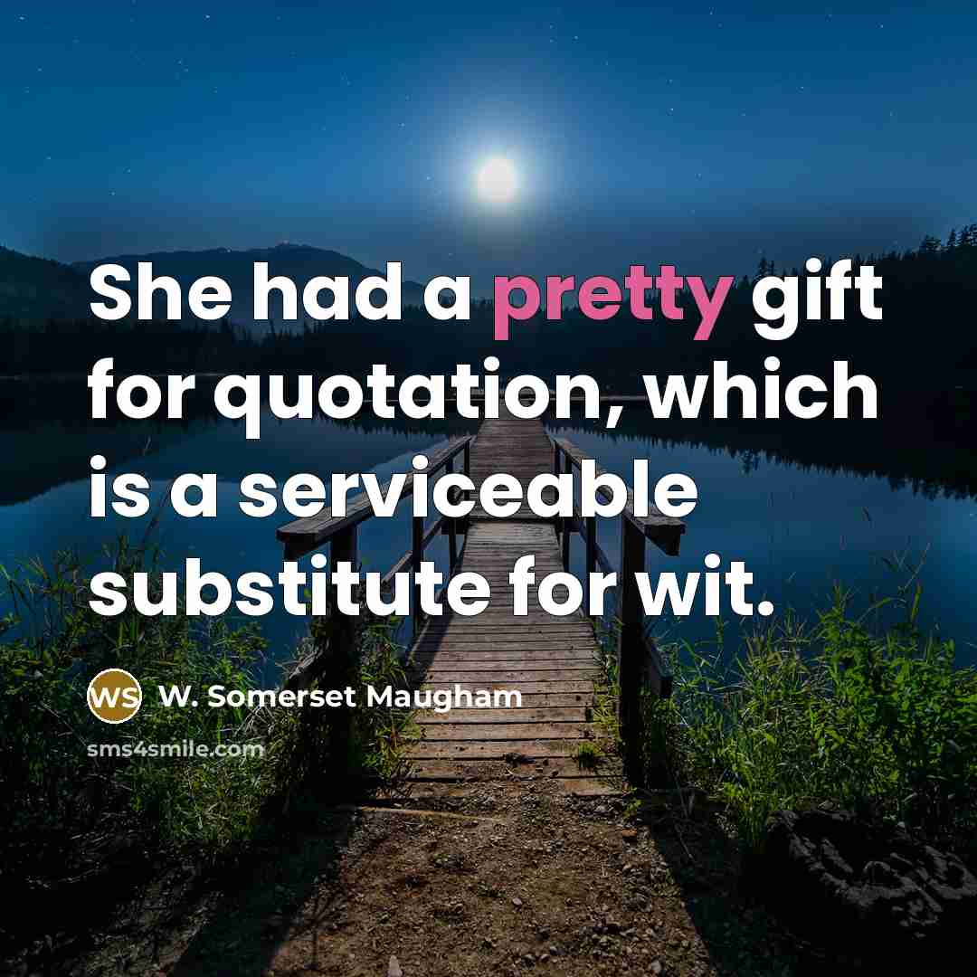 “She had a pretty gift for quotation, which is a…” quote by W. Somerset Maugham