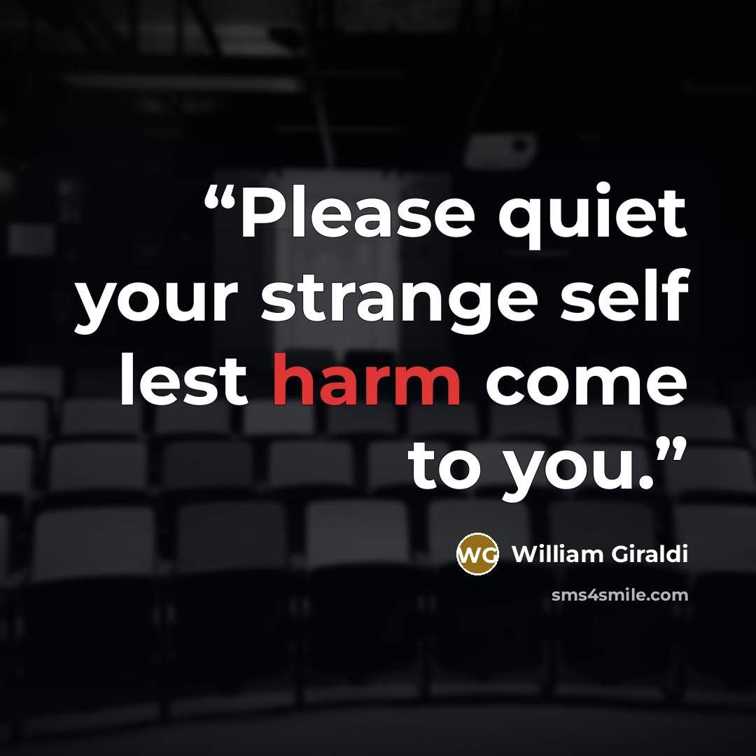 “Please quiet your strange self lest harm come to you.” quote by William Giraldi