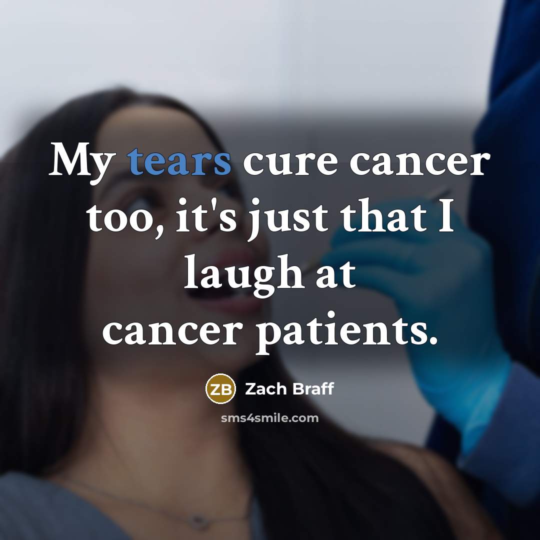 “My tears cure cancer too, it's just that I laugh…” quote by Zach Braff