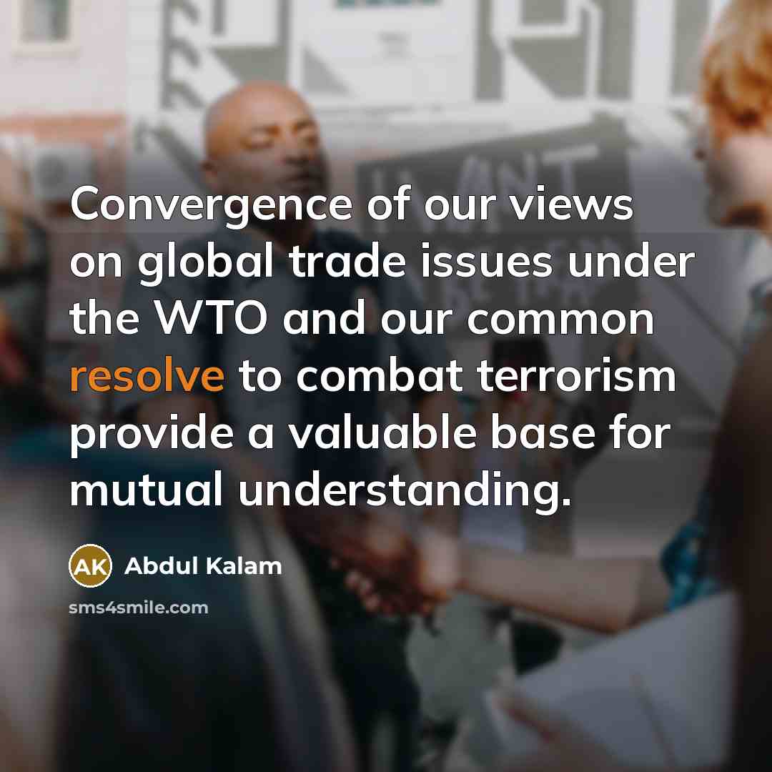 “Convergence of our views on global trade issues under the…” quote by Abdul Kalam