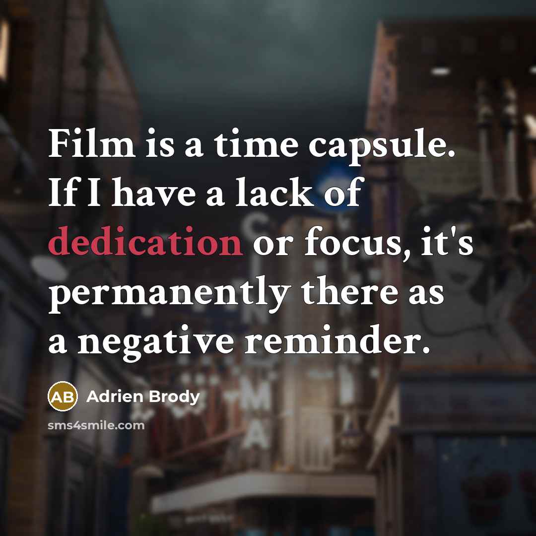 “Film is a time capsule. If I have a lack…” quote by Adrien Brody