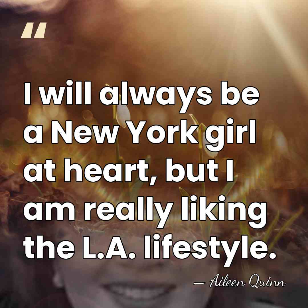 I will always be a New York girl at heart, but I&hellip; - Aileen Quinn