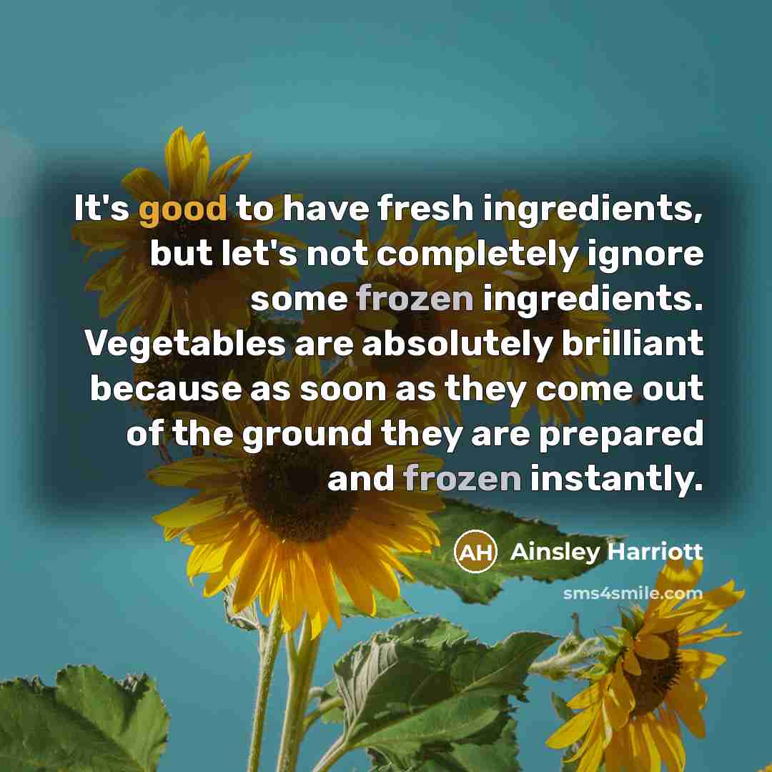 “It's good to have fresh ingredients, but let's not completely…” quote by Ainsley Harriott