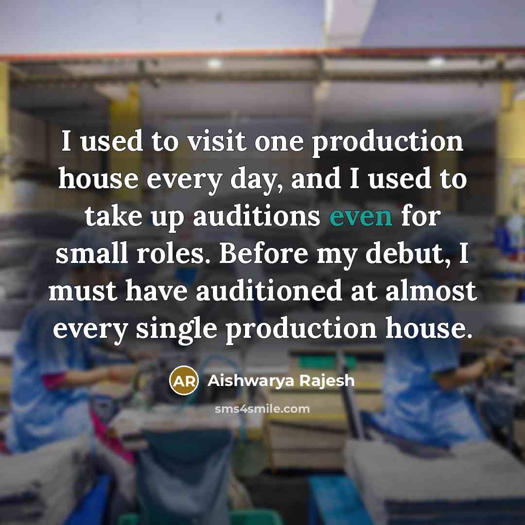“I used to visit one production house every day, and…” quote by Aishwarya Rajesh