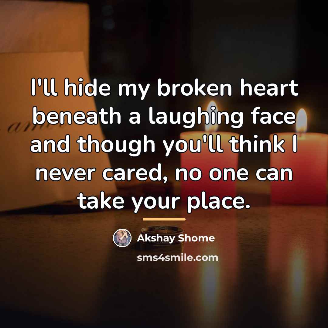 “I'll hide my broken heart beneath a laughing face and…” quote by Akshay Shome