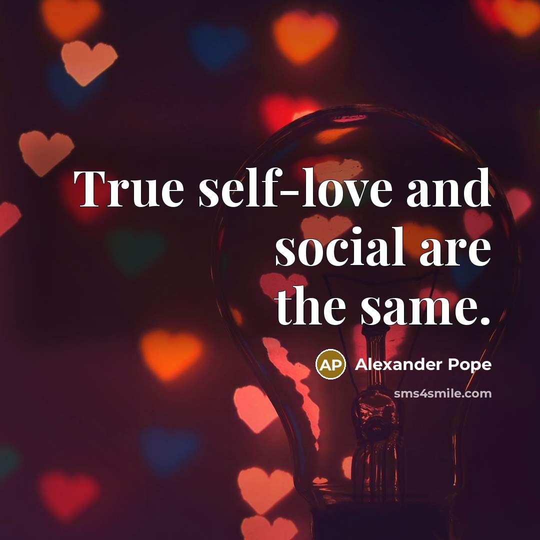 “True self-love and social are the same.…” quote by Alexander Pope