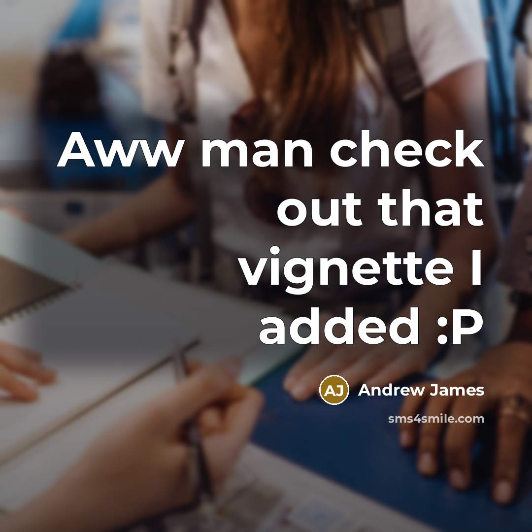 “Aww man check out that vignette I added :P…” quote by Andrew James