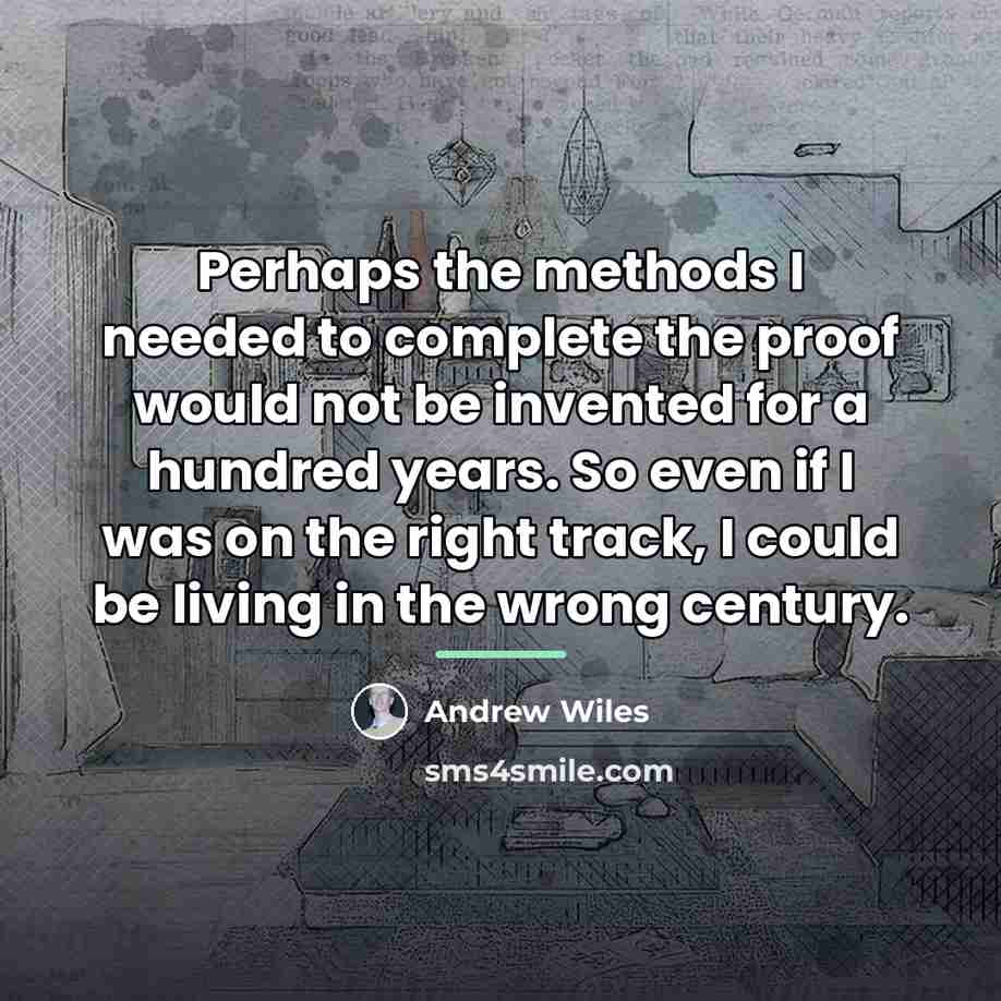 “Perhaps the methods I needed to complete the proof would…” quote by Andrew Wiles